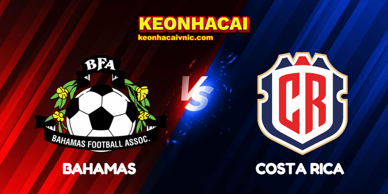 Soi Kèo Trận Đấu Bahamas vs Costa Rica Ngày 08/06/2025 – Vòng loại World Cup 2026 khu vực CONCACAF 2 Bahamas vs Costa Rica